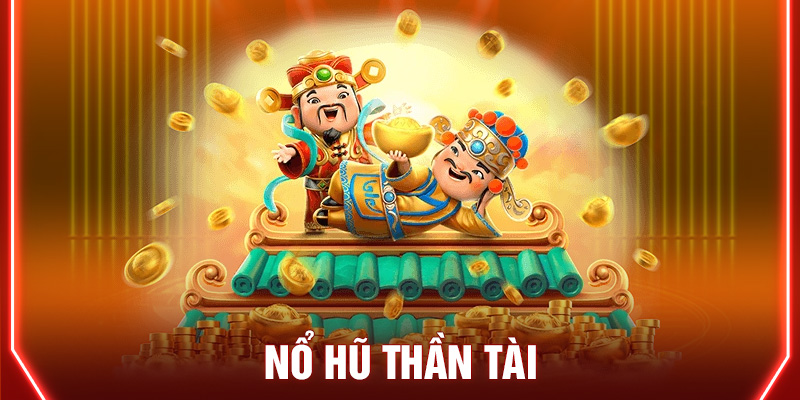 Cách chơi nổ hũ thần tài